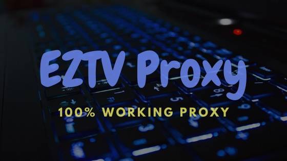 EZTV Proxy 100% Working Proxy List & Free EZTV Alternatives Mirror Sites List